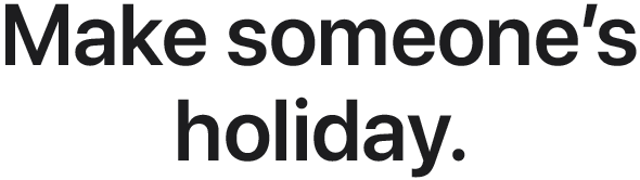 Make someone’s holiday.