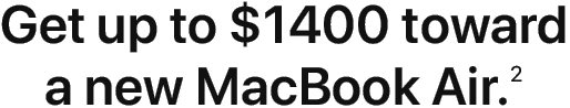 Get up to $1400 toward a new MacBook Air.(2)