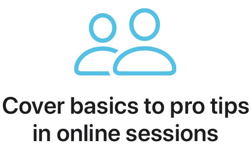 Cover basics to pro tips in online sessions