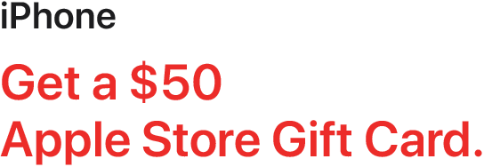 iPhone - Get a $50 Apple Store Gift Card.
