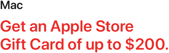 Mac - Get an Apple Store Gift Card of up to $200.
