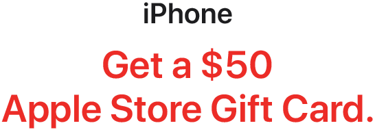 iPhone - Get a $50 Apple Store Gift Card.