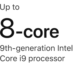 Up to 8-core 9th-generation Intel Core i9 processor