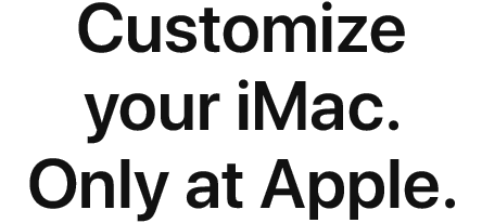 Customize your iMac. Only at Apple.