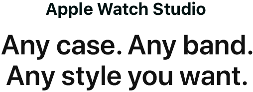 Apple Watch Studio. Any case. Any band. Any style you want.