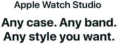 Apple Watch Studio. Any case. Any band. Any style you want.