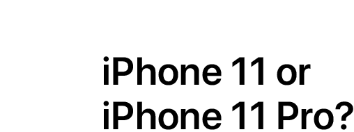 iPhone 11 or iPhone 11 Pro?