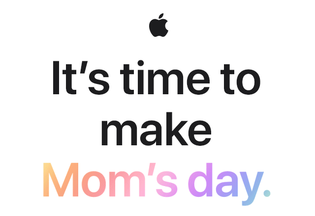 It’s time to make Mom’s day.