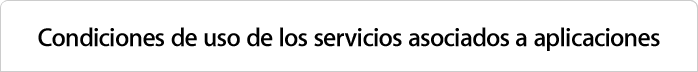 Condiciones de uso de los servicios asociados a aplicaciones