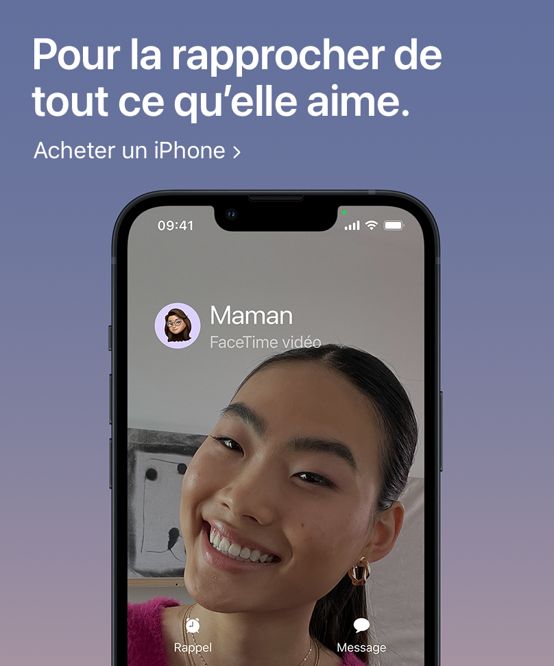 Pour la rapprocher de tout ce qu'elle aime. Acheter un iPhone