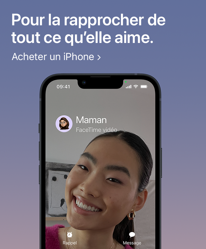 Pour la rapprocher de tout ce qu'elle aime. Acheter un iPhone