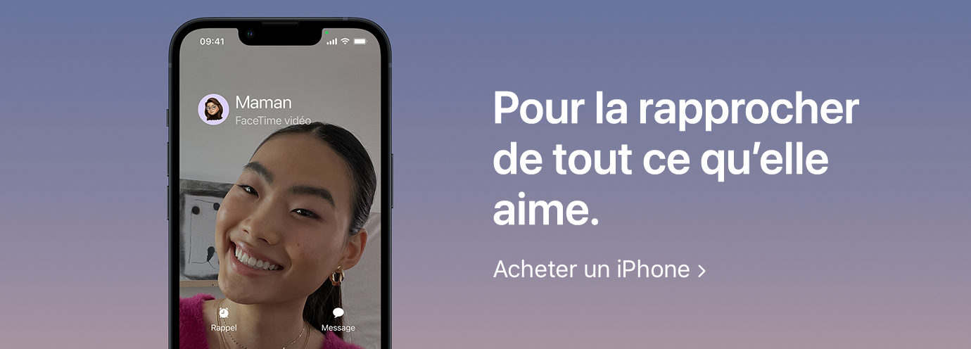 Pour la rapprocher de tout ce qu'elle aime. Acheter un iPhone
