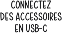Connectez des accessoires en USB‑C
