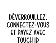 Déverrouillez, connectez-vous et payez avec Touch ID