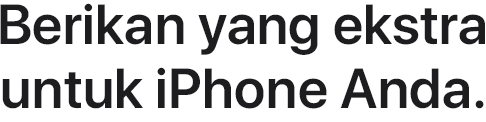 Manjakan iPhone Anda.