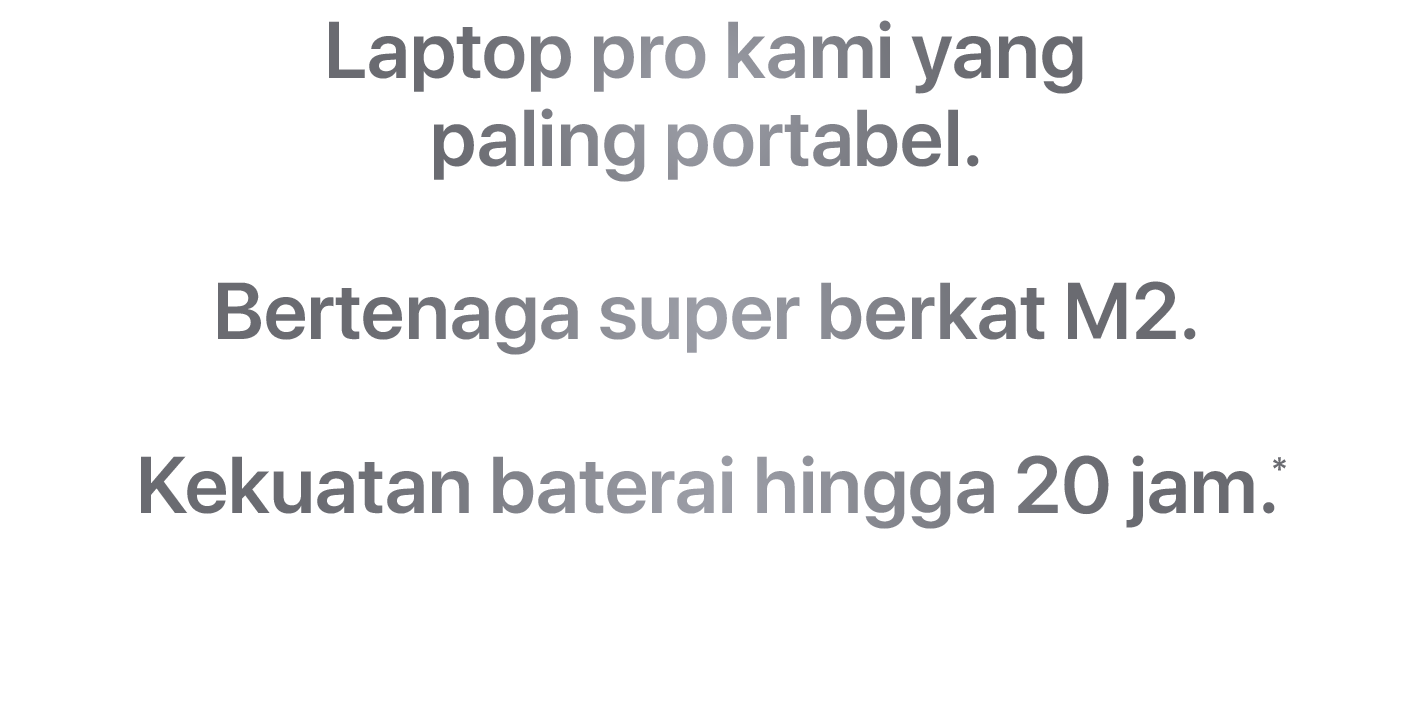 Laptop pro kami yang paling portabel. Bertenaga super berkat M2. Kekuatan baterai hingga 20 jam.*