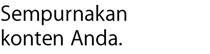 Sempurnakan konten Anda.