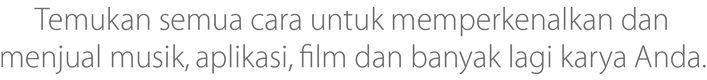 Temukan semua cara untuk memperkenalkan dan menjual musik, aplikasi, film dan banyak lagi karya Anda.