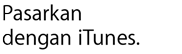 Pasarkan dengan iTunes.