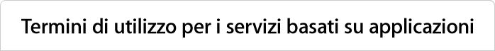 Termini di utilizzo per i servizi basati su applicazioni
