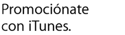 Promociónate con iTunes.
