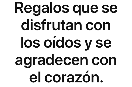 Regalos que se disfrutan con los oídos y se agradecen con el corazón.