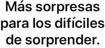 Más sorpresas para los difíciles de sorprender.