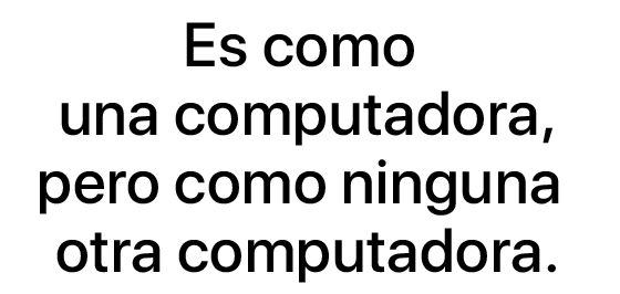 Es como una computadora, pero como ninguna otra computadora.