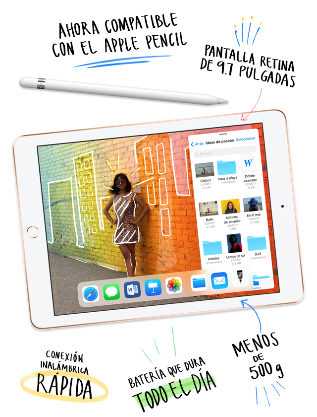 Ahora compatible con el Apple Pencil. Pantalla Retina de 9.7-pulgadas. Conexión inalámbrica rápida. Batería que dura todo el día. Menos de 500 g. Chip A10 Fusion.