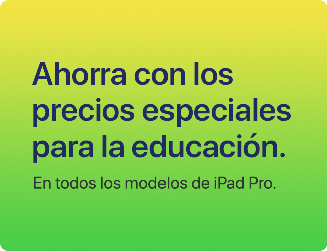 Ahorra con los precios especiales para la educación. En todos los modelos de iPad Pro.