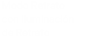 Modo Retrato con Iluminación de Retrato