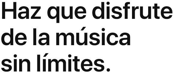 Haz que disfrute de la música sin límites.