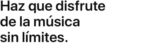 Haz que disfrute de la música sin límites.