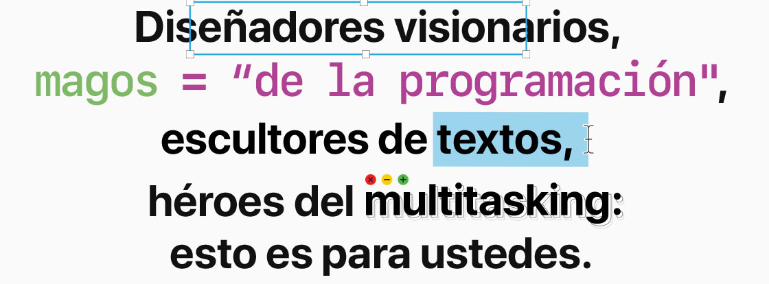 Diseñadores visionarios, magos = 'de la programación', escultores de textos, héroes del multitasking: esto es para ustedes.