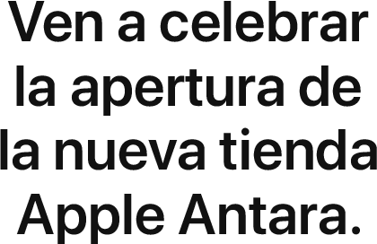 Ven a celebrar la apertura de la nueva tienda Apple Antara.