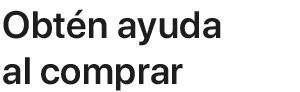 Obtén ayuda al comprar