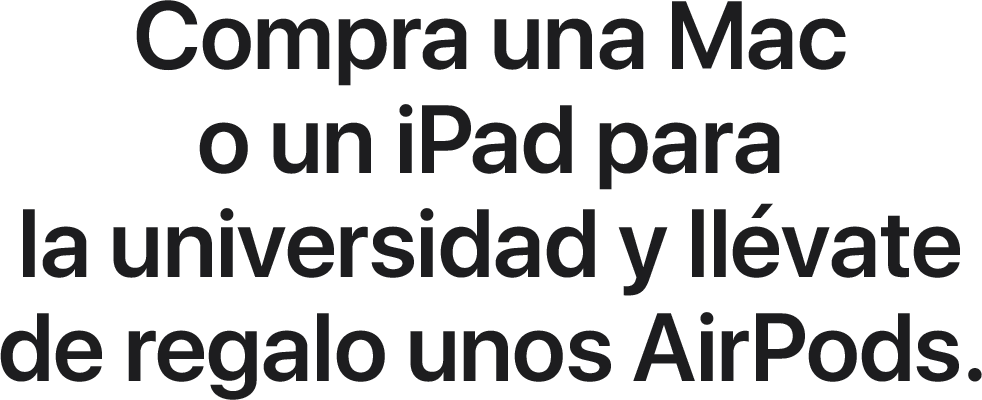 Compra una Mac o un iPad para la universidad y llévate de regalo unos AirPods.