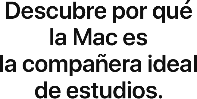 Descubre por qué la Mac es la compañera ideal de estudios.