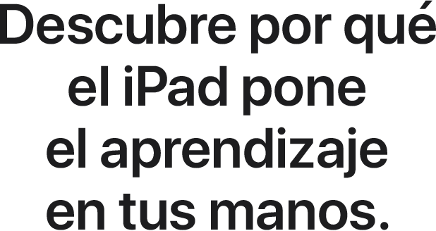 Descubre por qué el iPad pone el aprendizaje en tus manos.