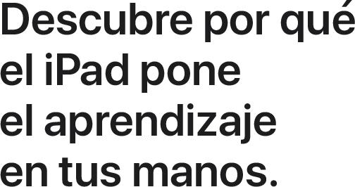 Descubre por qué el iPad pone el aprendizaje en tus manos.