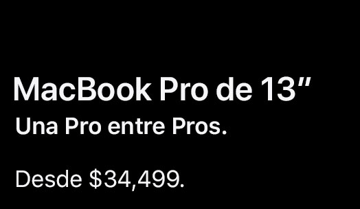 MacBook Pro de 13 pulgadas Una Pro entre Pros. Desde $34,499.