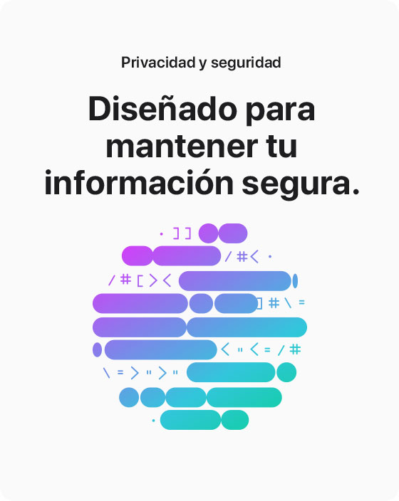 Privacidad y seguridad | Diseñado para mantener tu información segura.