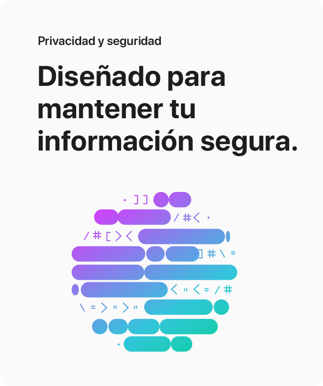 Privacidad y seguridad | Diseñado para mantener tu información segura.