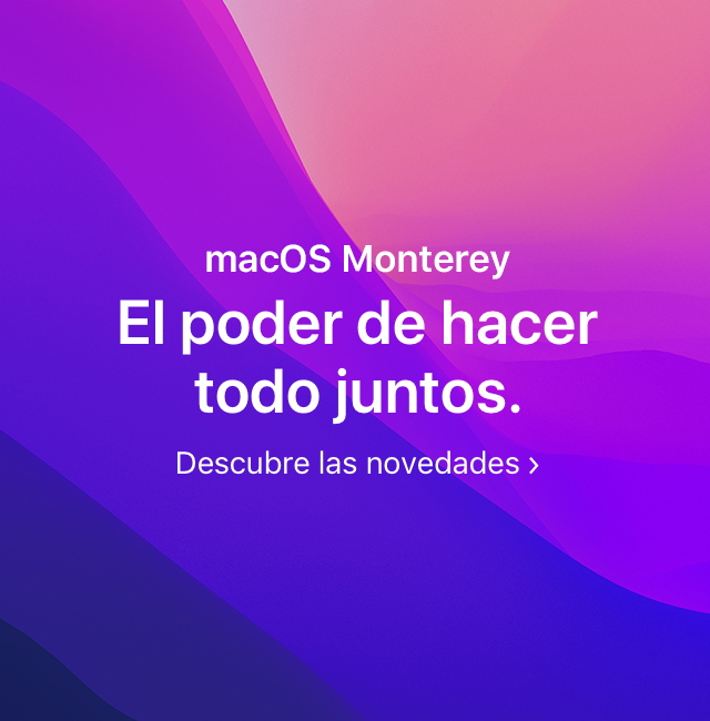 macOS Monterey. El poder de hacer todo juntos. Descubre las novedades