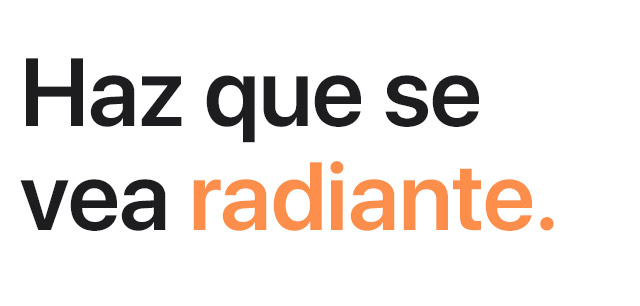 Haz que se vea radiante.