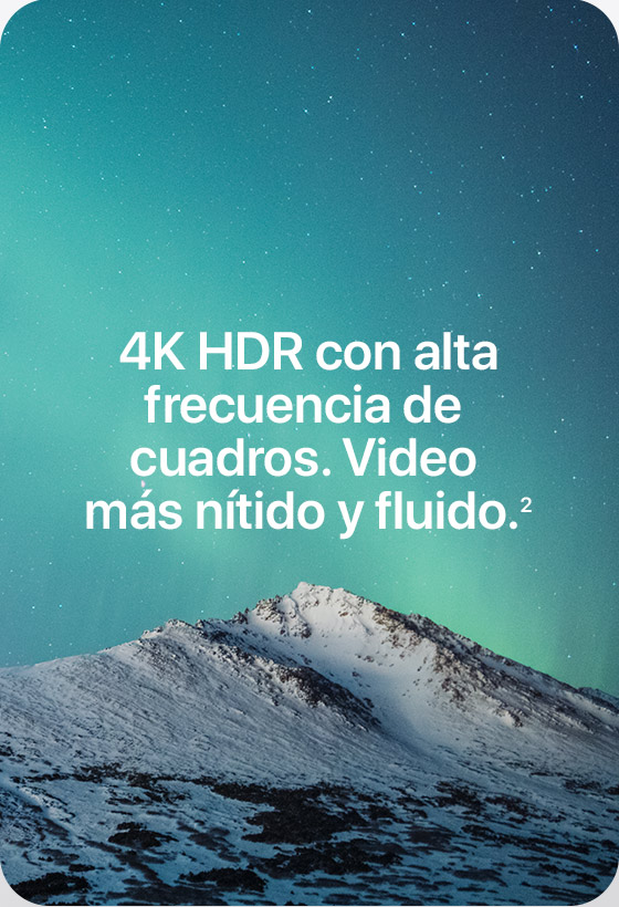 4K HDR con alta frecuencia de cuadros. Video más nítido y fluido.(2)