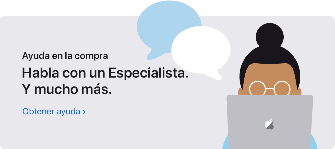 Ayuda en la compra. Habla con un Especialista. Y mucho más. Obtener ayuda