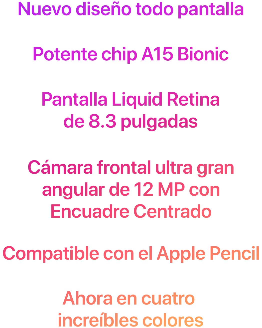 Nuevo diseño todo pantalla Potente chip A15 Bionic Pantalla Liquid Retina de 8.3 pulgadas Cámara frontal ultra gran angular de 12 MP con Encuadre Centrado Compatible con el Apple Pencil Ahora en cuatro increíbles colores