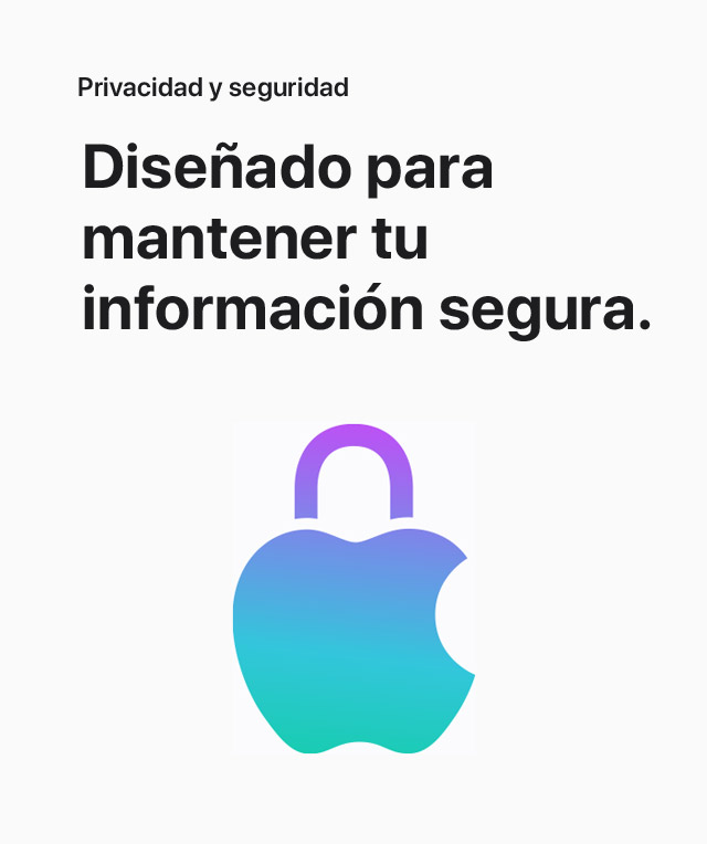 Privacidad y seguridad. Diseñado para mantener tu información segura.