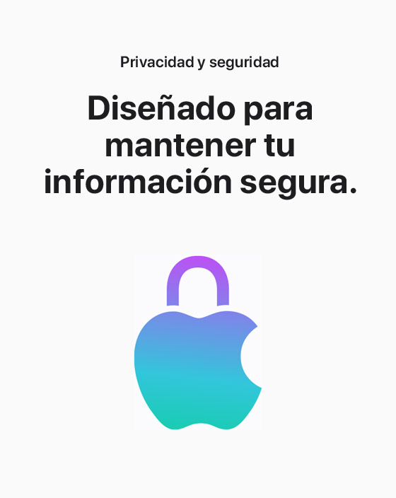 Privacidad y seguridad. Diseñado para mantener tu información segura.